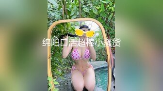 【新片速遞】 糖心探花最强终结者阿磊酒店约嫖❤️成都辣妹颜值不咋的骚浪程度一绝对白有趣[742MB/MP4/20:31]