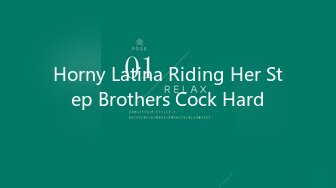 Horny Latina Riding Her Step Brothers Cock Hard