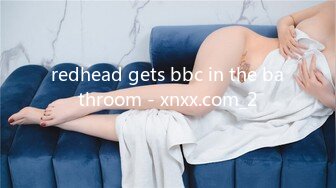 redhead gets bbc in the bathroom - xnxx.com_2